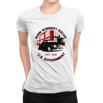 1939 Government Bank Robbery Squad Women T-shirt | Mazezy