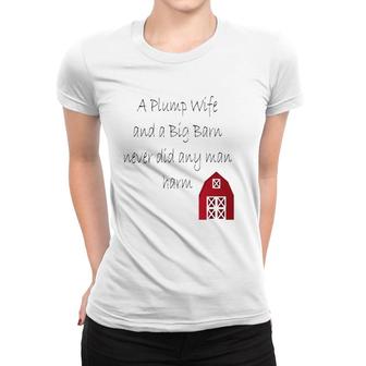 A Plump Wife And A Big Barn Never Did Any Man Harm Women T-shirt | Mazezy