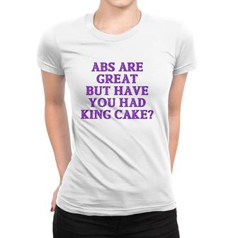 Abs Are Great But Have You Had King Cake Funny Mardi Gras Tank Top Women T-shirt | Mazezy