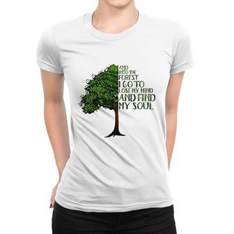 And Into The Forest I Go To Lose My Mind And Find My Soul Women T-shirt | Mazezy