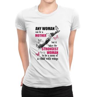 Any Woman Can Be A Mother But It Takes The Strongest Woman To Be A Mom Of A Child With Wings Mother's Day Gift Butterflies Hands Flowers Women T-shirt | Mazezy