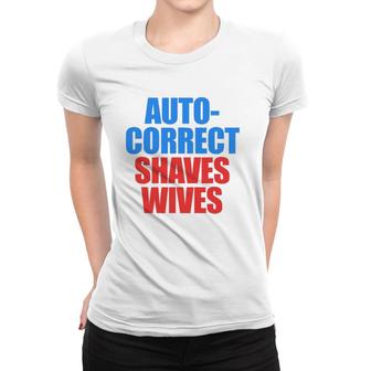 Auto Correct Shaves Wives Saves Lives Women T-shirt | Mazezy