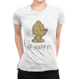 Be Happy Laughing Buddha Yoga Meditation Women T-shirt | Mazezy