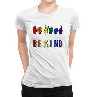 Be Kind Pride Sign Language Rainbow Teachers Interpreter Asl Women T-shirt