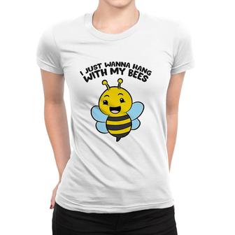 Beekeeper I Just Wanna Hang With My Bees Women T-shirt | Mazezy