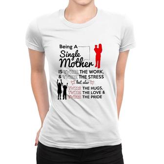 Being A Single Mother Twice The Work Women T-shirt | Mazezy