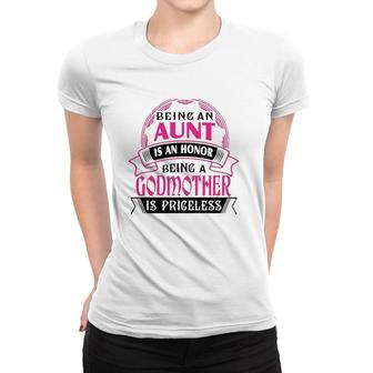 Being An Aunt Is An Honor Being A Godmother Is Priceless White Version Women T-shirt | Mazezy