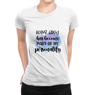 Being Tired Has Become Part Of My Sublimation Sarcasm Black Graphic Women T-shirt - Thegiftio UK