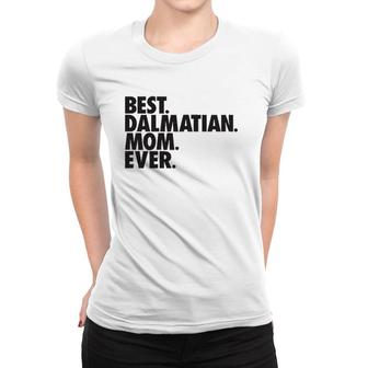 Best Dalmatian Mom Ever Dalmatian Dog Mother Gift Women T-shirt | Mazezy