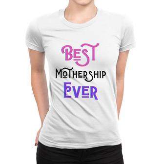 Best Mothership Ever Mommy Mother Step Mom Mother's Day Love Women T-shirt | Mazezy AU