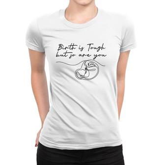 Birth Is Tough But So Are You Motivation Doula Midwife Women T-shirt | Mazezy AU