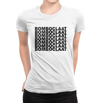Bomboclaat Repeated Sarcastic Funny Women T-shirt | Mazezy