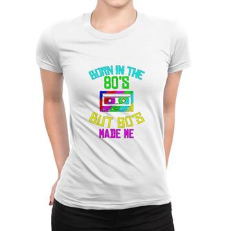Born In The 80s But 90s Made Me Women T-shirt | Mazezy