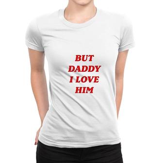 But Daddy I Love Him Style Party Small Women T-shirt - Thegiftio UK
