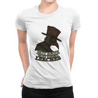 But Have You Tried Leeches Doctor Nurse Medic Hospital Gift Women T-shirt | Mazezy