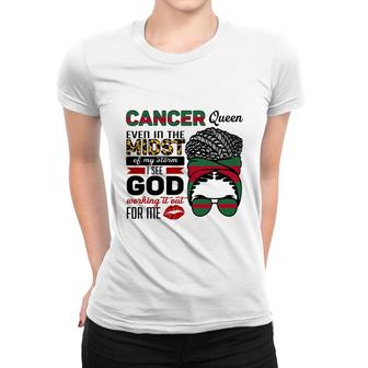 Cancer Queen Even In The Midst Of My Storm I See God Working It Out For Me Zodiac Birthday Gift Women T-shirt - Seseable