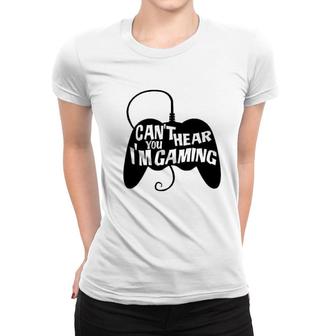 Cant Hear You Im Gaming Women T-shirt | Mazezy