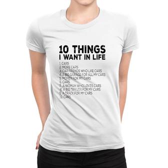 Car Lover Funny Gift Ten Things I Want In Life Cars V3 Women T-shirt - Thegiftio UK