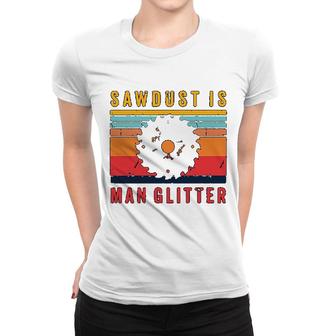 Carpenter Sawdust Is Man Glitter Women T-shirt | Mazezy