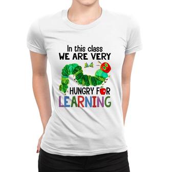 Caterpillar In This Class We Are Very Hungry For Learning Women T-shirt | Mazezy