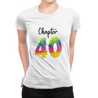 Chapter 40 Tie Dye Happy 40Th Birthday Funny Idea Women T-shirt - Seseable