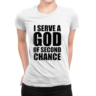 Christerest I Serve God Of Second Chance Christian Women T-shirt | Mazezy