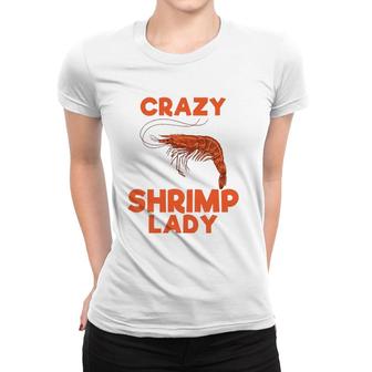 Crazy Shrimp Lady Funny Seafood Animal Lover Men Women Gift Women T-shirt | Mazezy