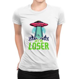Cute & Funny Get In Loser Ufo Aliens Spaceship Women T-shirt | Mazezy