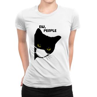 Cute Funny Cat Ew People Introvert Cat Top For Her Women T-shirt | Mazezy