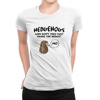 Cute Hedgehog Hedgehogs Why Don't They Just Share The Hedge Women T-shirt | Mazezy