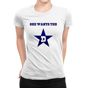 Dallas - She Wants The D Tee Gift Women T-shirt | Mazezy