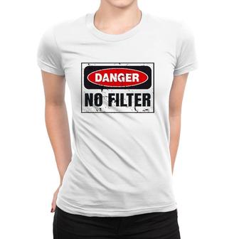 Danger No Filter Graphic, Funny Vintage Warning Sign Gift Women T-shirt | Mazezy