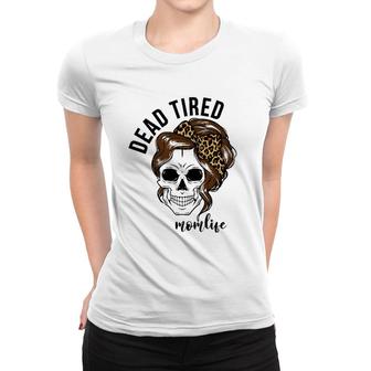 Dead Tired Momlife Mother's Day Gift For Mom Skull Mommy Women T-shirt | Mazezy