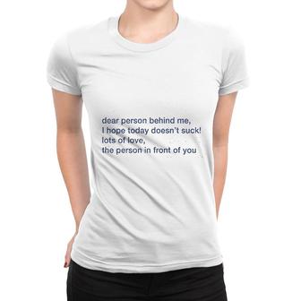 Dear Person Behind Me Hope You Have A Good Day V2 Women T-shirt - Thegiftio
