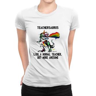 Dinosaur Teacher Teachersaurus Like A Normal Teacher Gift Women T-shirt | Mazezy