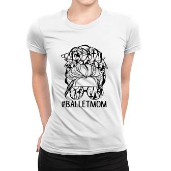 Dy Messy Bun Ballet Mom Mother's Day Dancing Lover Women T-shirt | Mazezy