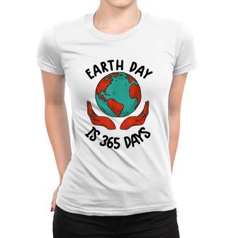 Earth Day Cute Earth Day Is 365 Days Environmental Women T-shirt - Thegiftio UK
