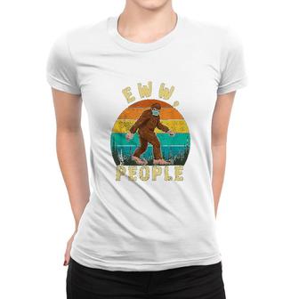 Ew People Funny Sayings Bigfoot Women T-shirt | Mazezy
