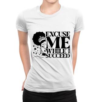 Excuse Me While I Succeed Black Women Women T-shirt - Thegiftio UK