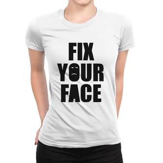 Fix Your Face, Funny Sarcastic Humorous Women T-shirt | Mazezy