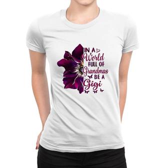 Floral Mothers Day In A World Full Of Grandmas Be A Gigi Women T-shirt | Mazezy