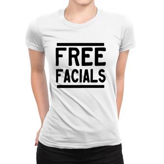 Free Facials Funny Slogan Joke Women T-shirt | Mazezy