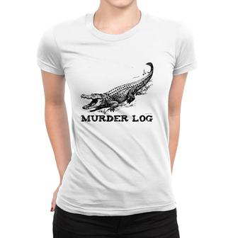 Funny Alligator Name Murder Log Women T-shirt - Thegiftio UK