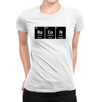 Funny Bacon Periodic Table Gift Cool Bacon Element Chemistry Women T-shirt | Mazezy