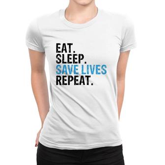 Funny Eat Sleep Save Lives Repeat Emts,Firefighters Nurses Women T-shirt | Mazezy
