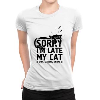 Funny Lazy Cat Mom Sorry I'm Late My Cat Was Sitting On Me Women T-shirt | Mazezy CA