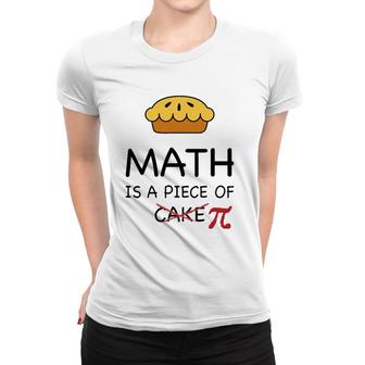 Funny Math Is A Piece Of Pi Pie Teacher Gift Pi Day Women T-shirt | Mazezy