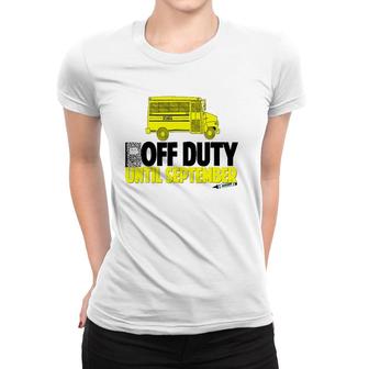 Funny School Bus Driver Off Duty Until September Women T-shirt | Mazezy