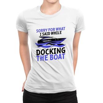 Funny Sorry For What I Said While Docking The Boat Gift Men Women T-shirt | Mazezy