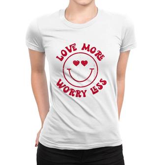 Funny Valentine Love More Worry Less Smile Face Meme Women T-shirt | Mazezy